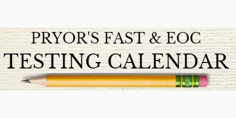 Pryor's FAST and EOC Testing Calendar