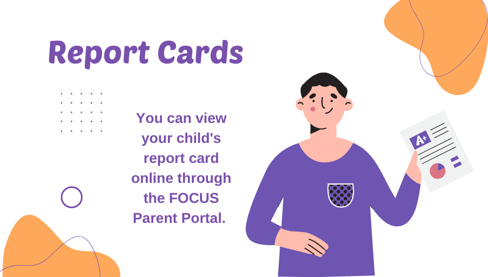 You can view your child's report card online through the FOCUS Parent Portal. 