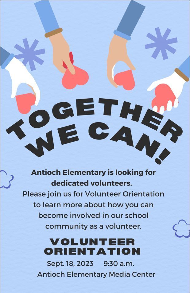 Together we can! Antioch Elementary is looking for dedicated volunteers. Please join us for Volunteer Orientation to learn more about how you can become involved in our school community as a volunteer. Volunteer Orientation September 18, 2023 9:30am in the media center