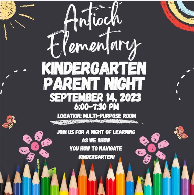 Antioch Elementary Kindergarten Parent Night September 14, 2023 6-7:30pm 