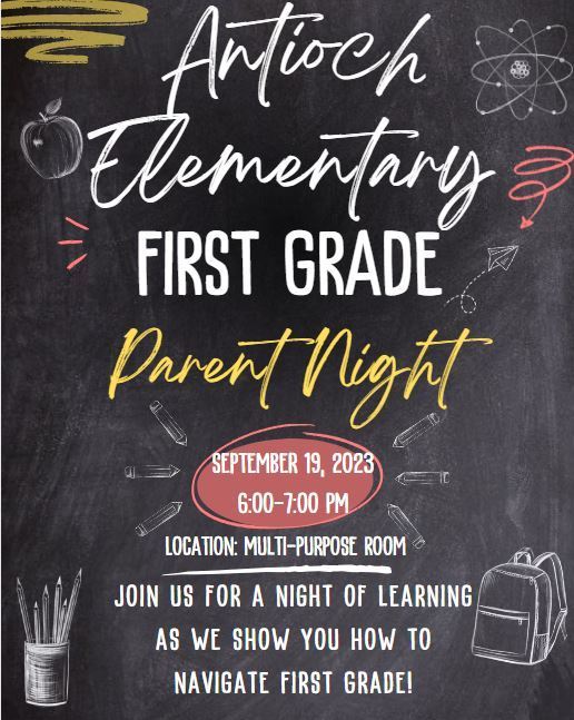 Antioch Elementary First Grade Parent Night. September 19, 2023 6:00-7:00pm. Location: Multipurpose room. Join us for a night of learning as we show you how to navigate first grade!