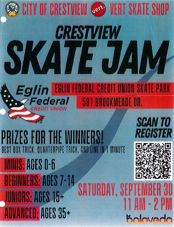City of Crestview/Vert Skate Shop. Crestview Skate Jam Sponsored by Eglin Federal Credit Union. Saturday, September 30 from 11-2:00pm.  Prizes for the winners! Best Box Trick,, Quarterpipe Trick, and Line in 1 minute.  Scan to register.