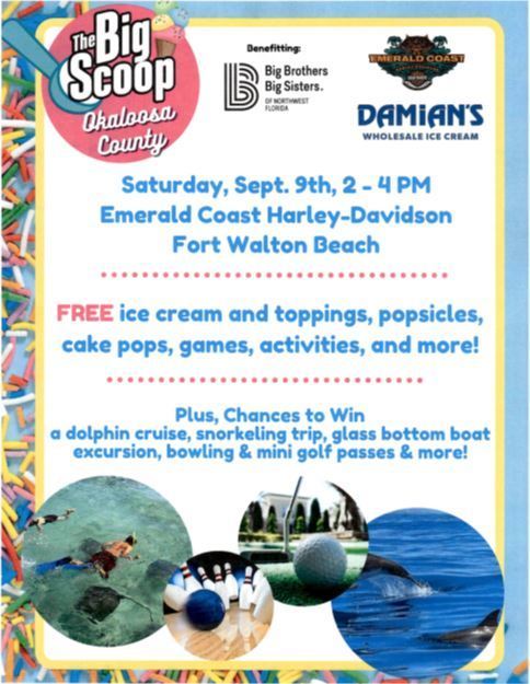 The Big Scoop Okaloosa County. Saturday, Sept. 9th, 2-4pm. Emerald Coast Harley-Davidson Fort Walton Beach. Free ice cream and toppings, popsicles, cake pops, games, activities, 