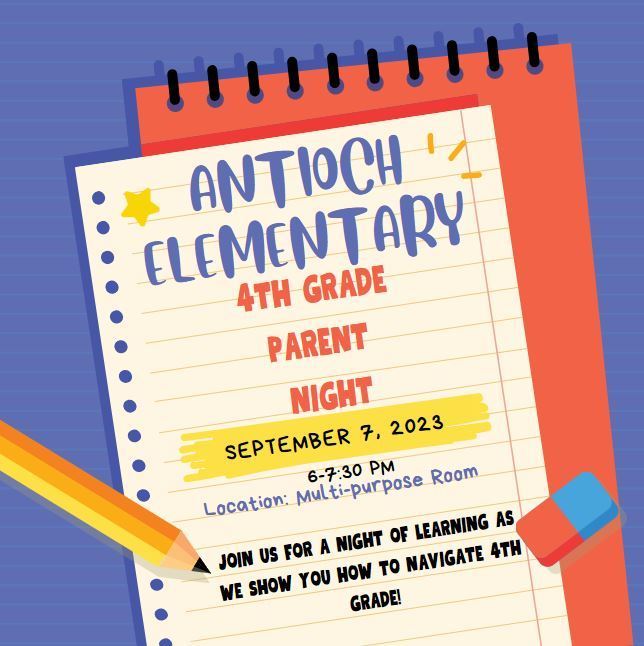 Antioch Elementary 4th Grade Parent Night. September 7, 2023 6-7:30pm. Location: Multi-purpose room. Join us for a night of learning as we show you how to navigate 4th Grade. 